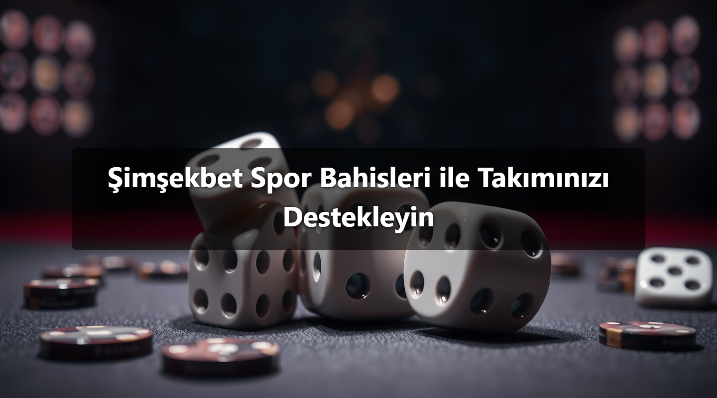 Şimşekbet Spor Bahisleri ile Takımınızı Destekleyin
